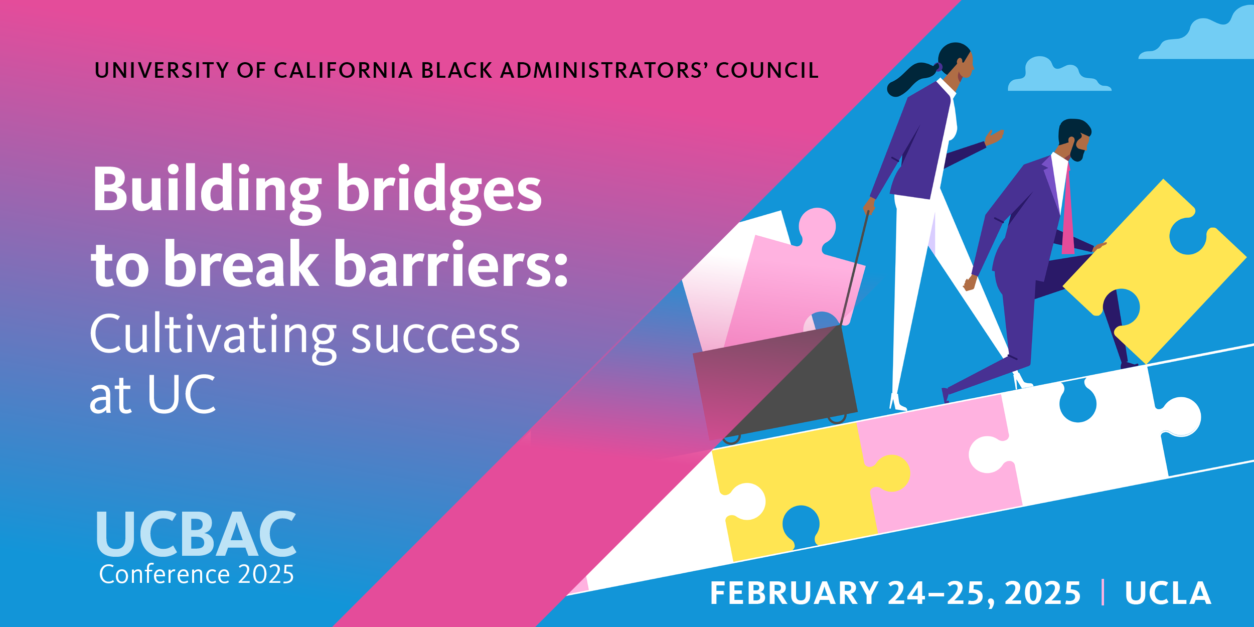 University of California Black Administrators' Council Conference 2025; Theme: Building bridges to break barriers: Cultivating success at UC; UCBAC Conference 2025; February 24–25, 2025 at UCLA