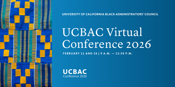 UC Black Administrators' Council Virtual Conference 2026 | February 11 and 26 from 9 a.m. to 12:30 p.m.